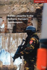 Border Security in the Balkans: Europe Gatekeepers - Alice Hills