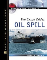 The EXXON Valdez Oil Spill - Elspeth Leacock