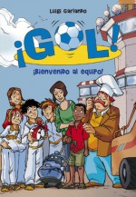 Bienvenido al equipo (¡Gol! 17) (Spanish Edition) - Luigi Garlando