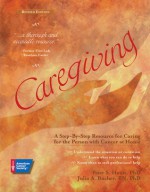 Caregiving: A Step-By-Step Resource for Caring for the Person with Cancer at Home - Peter S. Houts, Julia A. Bucher, Julia Bucher