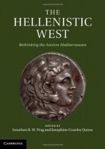 The Hellenistic West: Rethinking the Ancient Mediterranean - Dr Jonathan R.W. Prag, Josephine Crawley Quinn