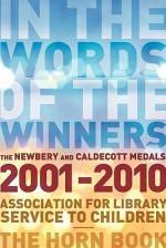 In the Words of the Winners: The Newbery and Caldecott Medals 2001-2010 - Association for Library Service to Child, Horn Book