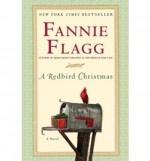 { [ A REDBIRD CHRISTMAS ] } Flagg, Fannie ( AUTHOR ) Oct-25-2005 Hardcover - Fannie Flagg