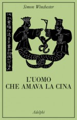 L'uomo che amava la Cina - Simon Winchester, Adriana Bottini