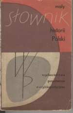 Mały słownik historii Polski - Maria Bogucka, Regina Godlewska, Jerzy Gąssowski, Tadeusz Łepkowski, Jerzy Kowecki, Stanisław Russocki