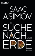 Die Suche nach der Erde: Roman (Roboter und Foundation - der Zyklus 12) - Isaac Asimov, Horst Pukallus