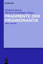 Fragmente Der Fruhromantik: Edition Und Kommentar - Martina Eicheldinger, Friedrich Strack