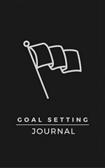 Goal Setting Journal: The Best Goal Setting Tool - Elizabeth Earl