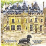 A Brooklyn Dog's Adventure in France (A Brooklyn Dog's Adventures) (Volume 1) - Catherine Tait, Ruth Tait