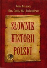 Słownik historii Polski - Jolanta Choińska-Mika, Jan Dzięgielewski, Jarema Maciszewski