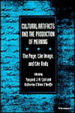 Cultural Artifacts And The Production Of Meaning: The Page, The Image, And The Body - Margaret J. M. Ezell