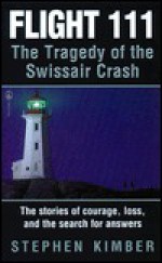 Flight 111: The Tragedy Of The Swissair Crash - Stephen Kimber