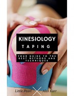 Kinesiology Taping: Your Guide To The Best Methods And Techniques - Alex Karr, Little Pearl