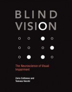 Blind Vision: The Neuroscience of Visual Impairment - Zaira Cattaneo, Tomaso Vecchi