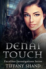 Denai Touch: Excalibar Investigations Series - Tiffany Shand, Melody Simmons