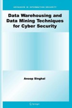 Data Warehousing and Data Mining Techniques for Cyber Security - Anoop Singhal