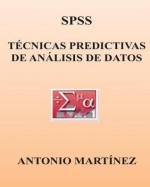 SPSS. Tecnicas Predictivas de Analisis de Datos - Antonio Martinez