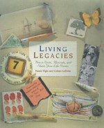 Living Legacies: How to Write, Illustrate and Share Your Life Stories - Duane Elgin