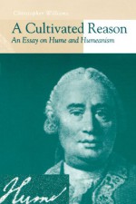 A Cultivated Reason: An Essay on Hume and Humeanism - Christopher Williams