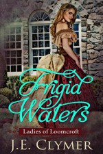 Frigid Waters (Ladies of Loomcroft Book 1) - J.E. Clymer