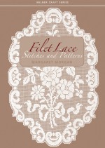 Filet Lace: Stitches and Patterns - Margaret Morgan