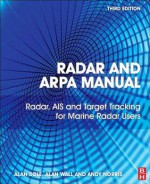 Radar and Arpa Manual: Radar and Target Tracking for Professional Mariners, Yachtsmen and Users of Marine Radar - A.G. Bole, W.O. Dineley, Alan Wall