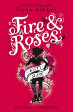 Kitty Slade 2: Fire & Roses - Fiona Dunbar