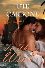 To the Wind (Anton and Lenora #2) - Ute Carbone