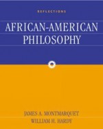 Reflections: An Anthology of African-American Philosophy - James Montmarquet, William Hardy