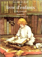 Le Siècle d'or du livre d'enfants et de jeunesse : 1840-1940 - Jean-Marie Embs, Philippe Mellot, Jean-Jérôme Carcopino