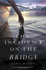 The Incident on the Bridge - Laura McNeal