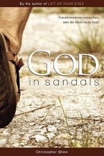 God in Sandals: Transformational Encounters with the Word Made Flesh - Christopher Shaw