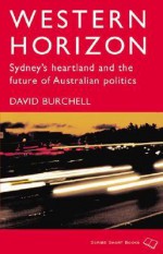 Western Horizon: Sydney's Heartland and the Future of Australian Politics - David Burchell, Browne Peter, Julian Thomas, Peter Browne