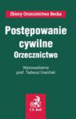 Postępowanie cywilne. Orzecznictwo - Tadeusz Ereciński, Witold Borysiak, Jędrzej Maksymilian Kondek, Bogusław Lackoroński, Krzysztof Gorzelak, Piotr Grzebyk, Wawrzyniec Kajkowski, Piotr Kwiatkowski, Anna Pęczyk-Tofel, Sebastian Rudnicki, Katarzyna Sarek, Marcin Stanisław Tofel, Marcin Wiącek, Zołotar Ann