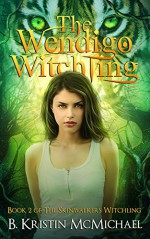 The Wendigo Witchling (Skinwalkers Witchling Book 2) - B. Kristin McMichael