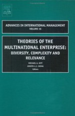 Theories of the Multinational Enterprise, Volume 16: Diversity, Complexity and Relevance (Advances in International Management) (Advances in International Management) - Joseph Cheng