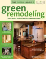 Green Remodeling: Your Start toward an Eco-Friendly Home (The Green House) - John D. Wagner