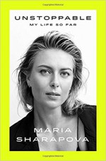 Unstoppable: My Life So Far - Maria Sharapova