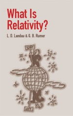 What Is Relativity? - Lev Davidovich Landau, Ira H. Abbott, Yuriy Rumer, N. Kemmer, G.B. Rumer