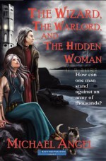 The Wizard, the Warlord, and the Hidden Woman - Michael Angel