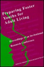 Preparing Foster Youths for Adult Living: Proceedings of an Invitational Research Conference - Edmund V. Mech, University of Illinois at Urbana-Champaign, Joan R. Rycraft