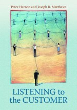 Listening to the Customer - Peter Hernon, Joseph R. Matthews