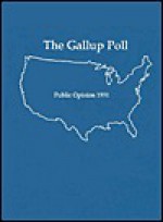 The 1991 Gallup Poll: Public Opinion - George H. Gallup Jr.