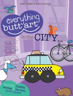 Everything Butt Art in the City - Brian Snyder, Alexis Moniello