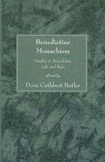 Benedictine Monachism: Studies in Benedictine Life and Rule - Dom Cuthbert Butler, Cuthbert Butler, Michael David Knowles