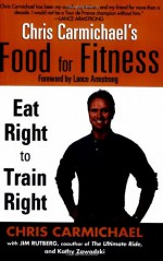 Chris Carmichael's Food for Fitness - Chris Carmichael, Jim Rutberg, Kathy Zawadzki