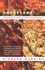 Grassland: The History, Biology, Politics and Promise of the American Prairie - Richard Manning