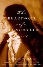 The Heartsong of Charging Elk - James Welch