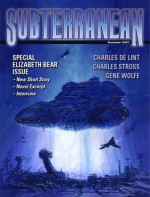 Subterranean Magazine Summer 2007 - William Schafer, Joe R. Lansdale, Rachel Swirsky, Charles de Lint, Elizabeth Bear, Gene Wolfe, Mike Resnick, Charles Stross, C.S.E. Cooney