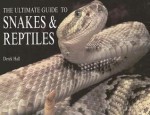 The Ultimate Guide to Snakes & Reptiles - Derek Hall